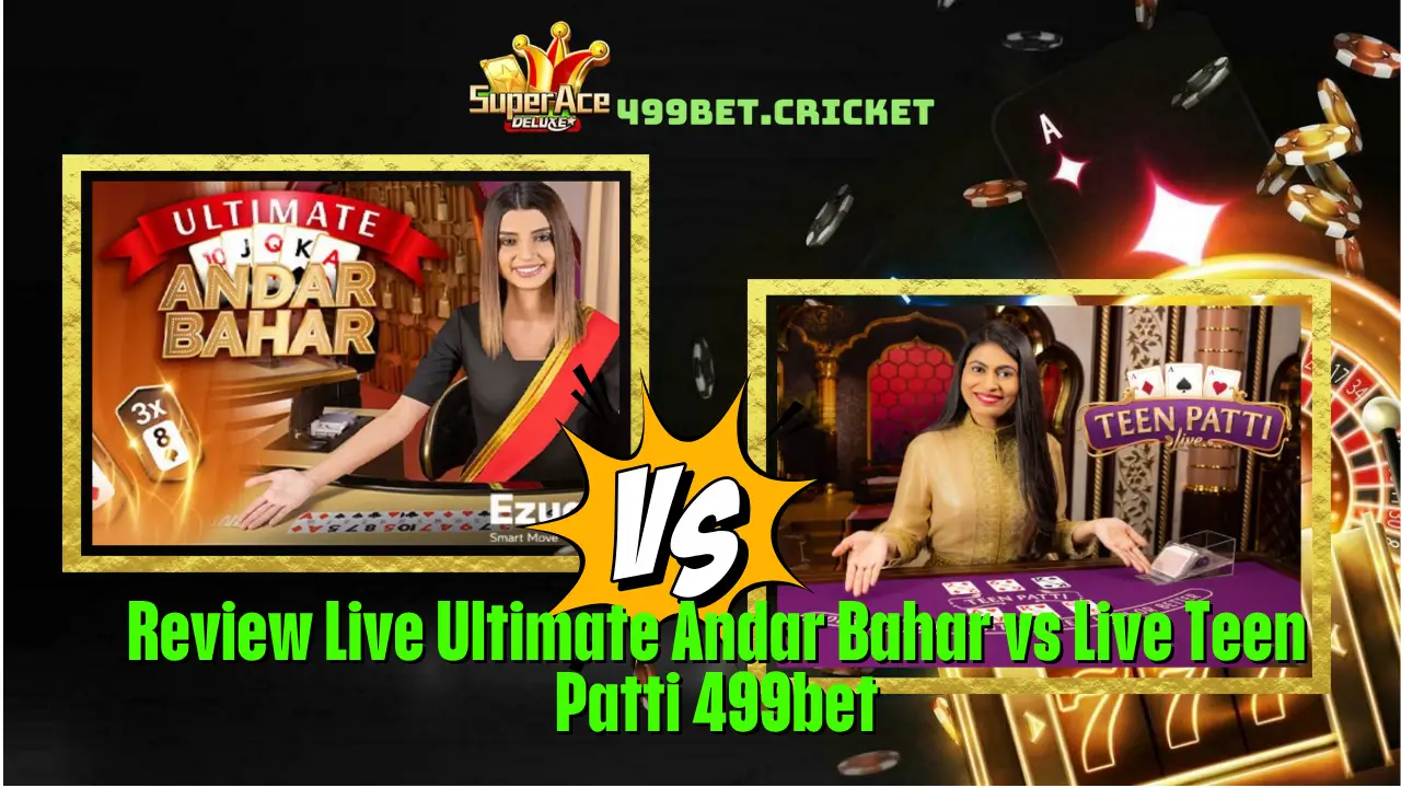 Review Live Ultimate Andar Bahar vs Live Teen Patti 499bet 1 Review Live Ultimate Andar Bahar vs Live Teen Patti 499bet