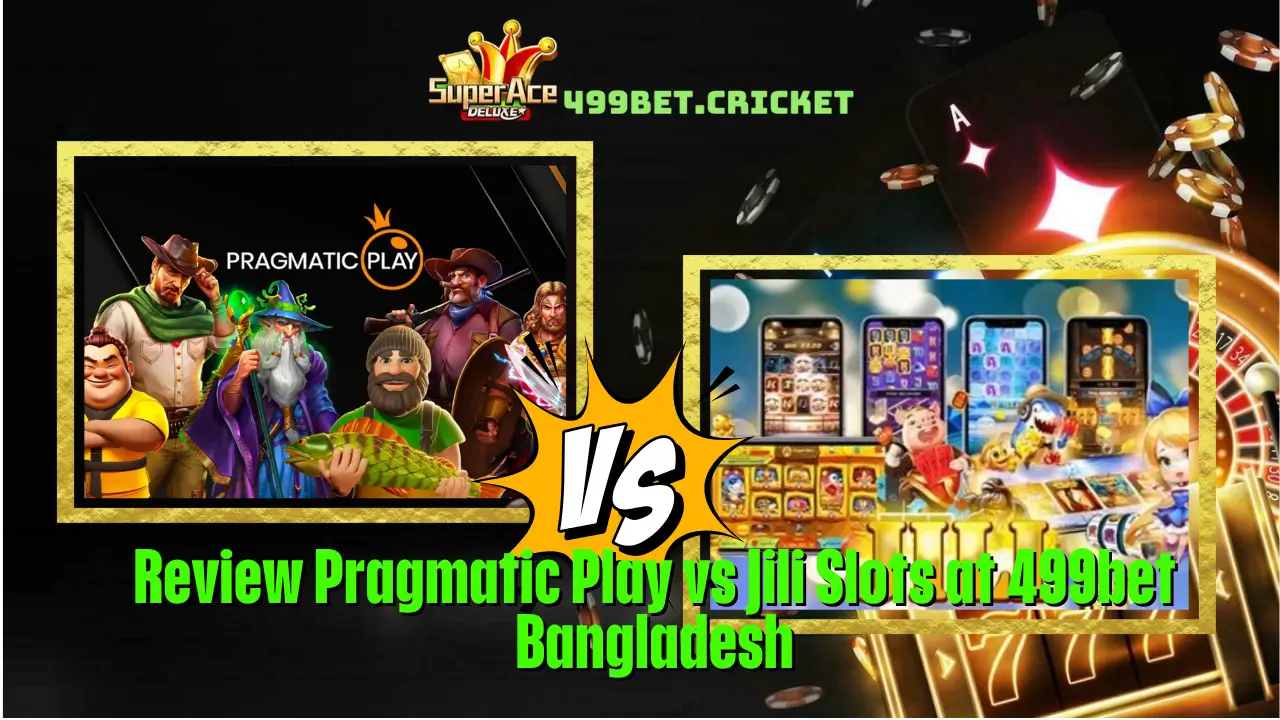 Review Pragmatic Play vs Jili Slots at 499bet Bangladesh 1 Review Pragmatic Play vs Jili Slots at 499bet Bangladesh