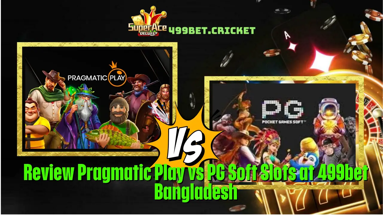 Review Pragmatic Play vs PG Soft Slots at 499bet Bangladesh 1 Review Pragmatic Play vs PG Soft Slots at 499bet Bangladesh